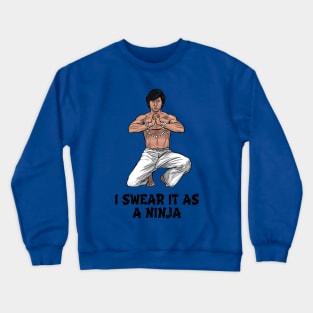 I Swear it as a Ninja Crewneck Sweatshirt